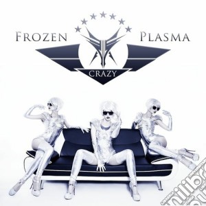 Frozen Plasma - Crazy cd musicale di Frozen Plasma