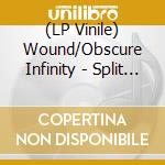 (LP Vinile) Wound/Obscure Infinity - Split (7') vinile
