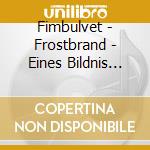 Fimbulvet - Frostbrand - Eines Bildnis Tracht cd