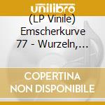 (LP Vinile) Emscherkurve 77 - Wurzeln, Seele, Elternhaus (7') vinile