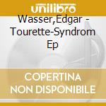 Wasser,Edgar - Tourette-Syndrom Ep cd musicale di Wasser,Edgar