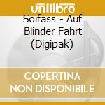 Soifass - Auf Blinder Fahrt (Digipak) cd