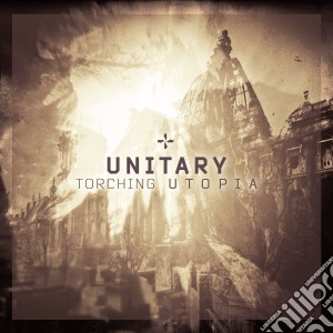 Unitary - Torching Utopia cd musicale di Unitary