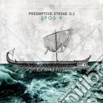 Pre Emptive Strike 0 - Epos V cd