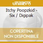 Itchy Poopzkid - Six / Digipak cd