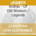 Andras - Of Old Wisdom / Legends cd