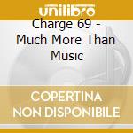 Charge 69 - Much More Than Music cd