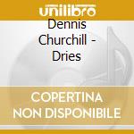 Dennis Churchill - Dries cd musicale di Dennis Churchill
