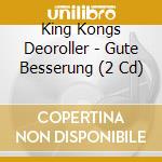 King Kongs Deoroller - Gute Besserung (2 Cd) cd musicale di King Kongs Deoroller
