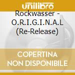 Rockwasser - O.R.I.G.I.N.A.L (Re-Release) cd musicale di Rockwasser