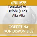 Tentakel Von Delphi (Die) - Alki Alki