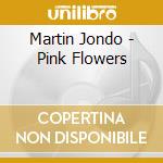 Martin Jondo - Pink Flowers cd musicale di Martin Jondo