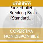 Panzerballett - Breaking Brain (Standard Edition) cd musicale di Panzerballett