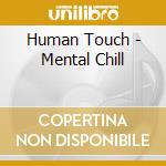Human Touch - Mental Chill
