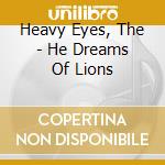 Heavy Eyes, The - He Dreams Of Lions