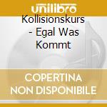 Kollisionskurs - Egal Was Kommt cd