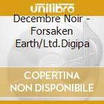 Decembre Noir - Forsaken Earth/Ltd.Digipa cd musicale di Decembre Noir