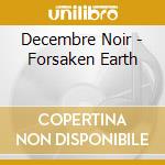 Decembre Noir - Forsaken Earth cd musicale di Decembre Noir