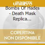 Bombs Of Hades - Death Mask Replica (Ltd.Vinyl) cd musicale di Bombs Of Hades