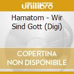 Hamatom - Wir Sind Gott (Digi) cd musicale di Hamatom