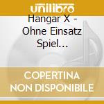 Hangar X - Ohne Einsatz Spiel (re-release) (digi) cd