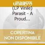 (LP Vinile) Parasit - A Proud Tradition Of Stupidity vinile
