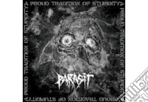 Parasit - A Proud Tradition Of Stupidity cd musicale di Parasit