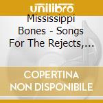 Mississippi Bones - Songs For The Rejects, Slackers & Rabble Rousers cd
