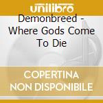 Demonbreed - Where Gods Come To Die cd