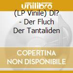 (LP Vinile) Dl? - Der Fluch Der Tantaliden vinile