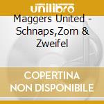 Maggers United - Schnaps,Zorn & Zweifel cd musicale di Maggers United