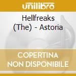 Hellfreaks (The) - Astoria cd musicale di Hellfreaks (The)