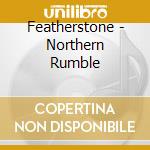 Featherstone - Northern Rumble cd musicale di Featherstone