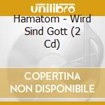 Hamatom - Wird Sind Gott (2 Cd) cd