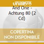 And One - Achtung 80 (2 Cd) cd musicale di And One