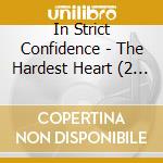 In Strict Confidence - The Hardest Heart (2 Cd) cd