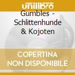 Gumbles - Schlittenhunde & Kojoten cd