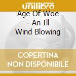 Age Of Woe - An Ill Wind Blowing cd
