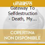 Gateway To Selfdestruction - Death, My Salvation cd musicale di Gateway To Selfdestruction