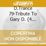 D.Trance 79-Tribute To Gary D. (4 Cd) cd