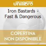 Iron Bastards - Fast & Dangerous cd musicale di Iron Bastards