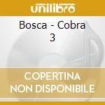 Bosca - Cobra 3 cd