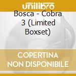 Bosca - Cobra 3 (Limited Boxset) cd