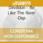 Devilskin - Be Like The River -Digi- cd