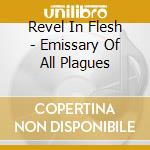 Revel In Flesh - Emissary Of All Plagues cd