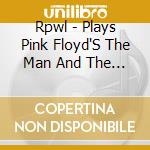 Rpwl - Plays Pink Floyd'S The Man And The Journey (Cd+Dvd) cd musicale di Rpwl