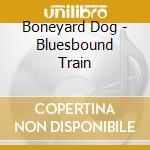 Boneyard Dog - Bluesbound Train cd