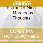 Frame Of Mind - Murderous Thoughts cd musicale di Frame Of Mind