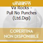Va Rocks - Pull No Punches (Ltd.Digi) cd