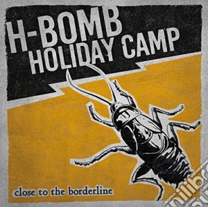 H-Bomb Holiday Camp - Close To The Borderline cd musicale di H